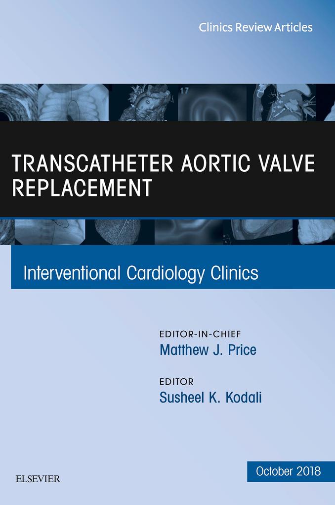 Transcatheter Aortic Valve Replacement An Issue of Interventional Cardiology Clinics E-Book