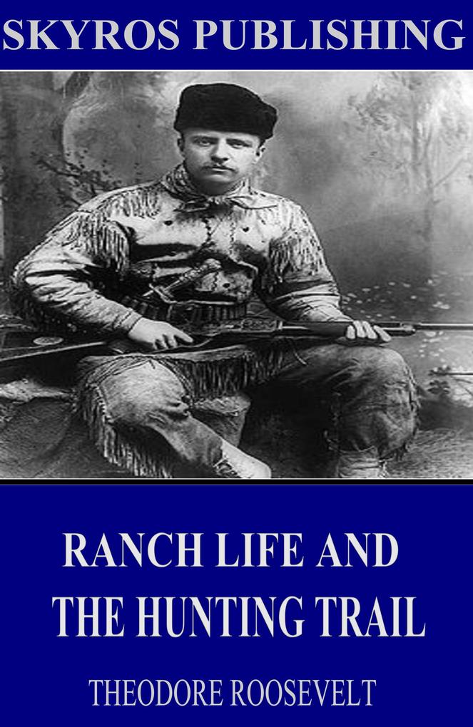 Ranch Life and the Hunting-Trail