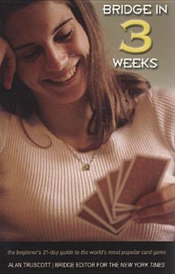 Bridge in 3 Weeks: The Beginner‘s 21-Day Guide to the World‘s Most Popular Card Game