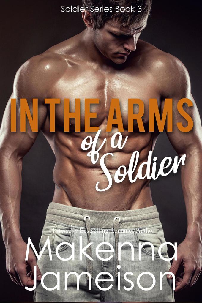 In the Arms of a Soldier (Soldier Series #3)