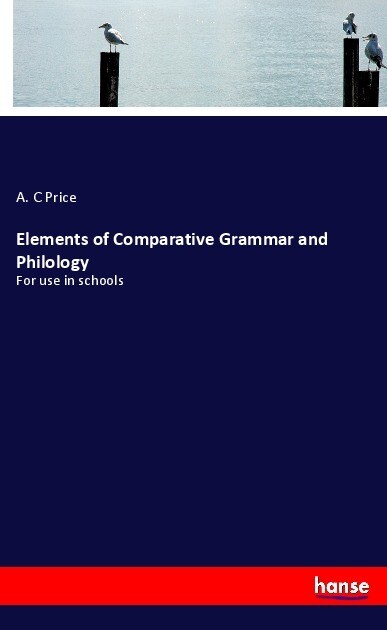 Elements of Comparative Grammar and Philology - A. C Price