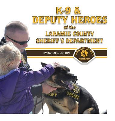 K-9 & Deputy Heroes of the Laramie County Sheriff‘s Department