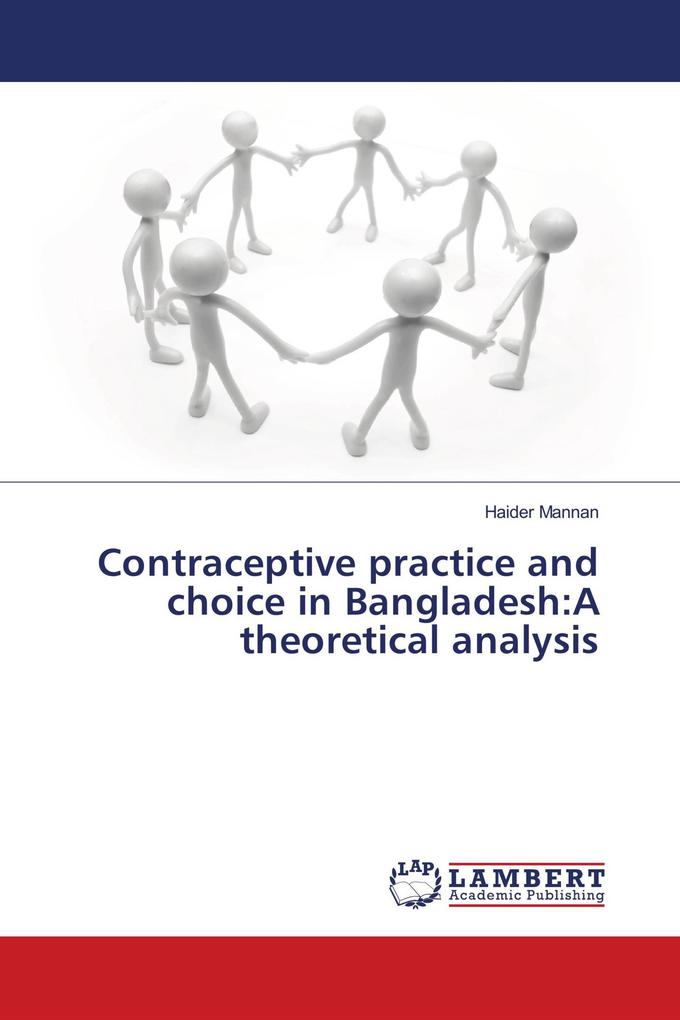 Contraceptive practice and choice in Bangladesh:A theoretical analysis