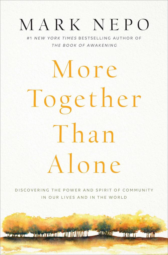 More Together Than Alone: Discovering the Power and Spirit of Community in Our Lives and in the World
