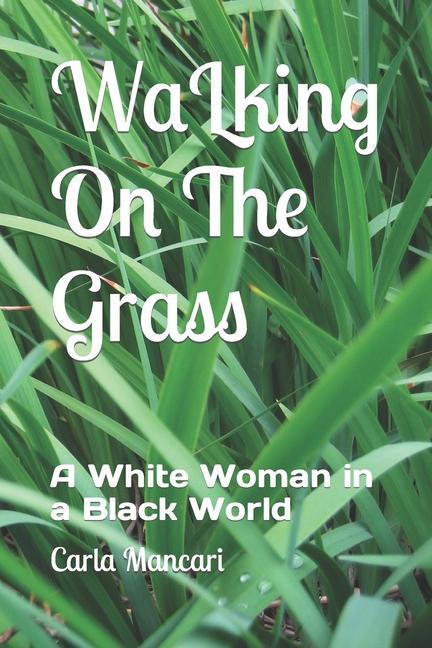 Walking On The Grass: A White Woman in a Black World