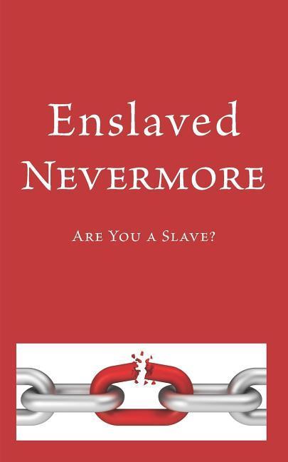 Enslaved Nevermore: Are You a Slave?