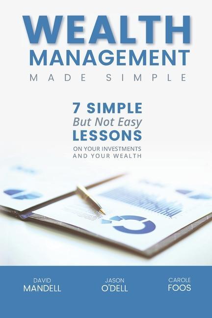 Wealth Management Made Simple: Seven Simple But Not Easy Lesson on Your Investments and Your Wealth