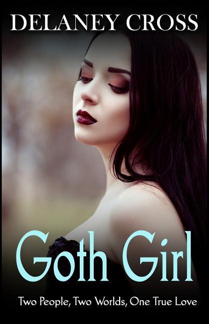 Goth Girl: Two People Two Worlds One True Love