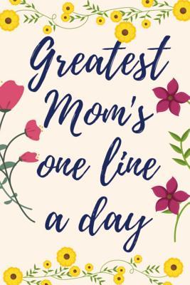 Greatest Mom‘s One Line a Day: Five-Year Memory Book For Mothers