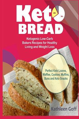 Keto Bread: Ketogenic Low-Carb Bakers Recipes for Healthy Living and Weight Loss (Perfect Keto Loaves Waffles Cookies Muffins