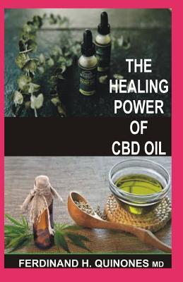 The Healing Power of CBD Oil: Boost Your Brain Fight Inflammation Manage Pain Improve Your Mood Clear Your Skin Strengthen Your Heart and Slee