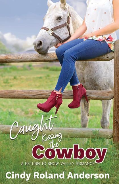 Caught Kissing the Cowboy: A Return to Snow Valley Romance