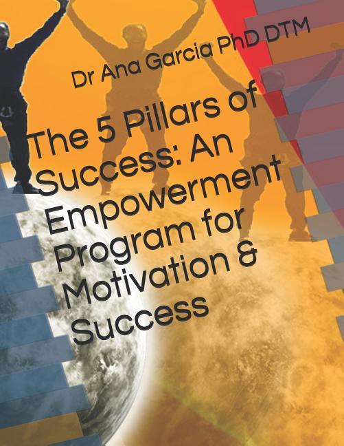 The 5 Pillars of Success: An Empowerment Program for Motivation & Success