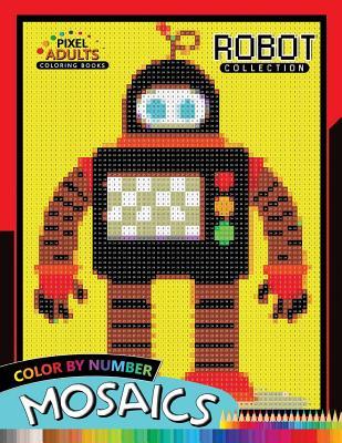 Robot Pixel Mosaics Coloring Books: Color by Number for Adults Stress Relieving  Puzzle Quest