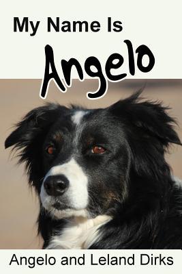 My Name Is Angelo: One Border Collie‘s Walking Memoir and Photo Album