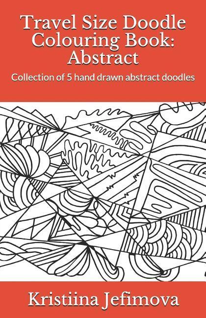 Travel Size Doodle Colouring Book: Abstract: Collection of 5 hand drawn abstract doodles
