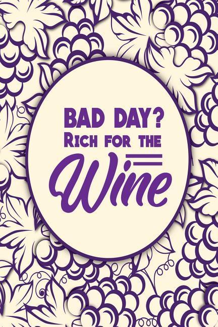 Bad Day? Rich for the Wine