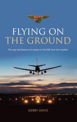 Flying on the Ground: The ups and downs of a career in the RAF and civil aviation