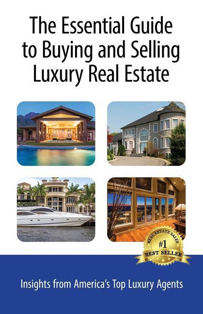 The Essential Guide to Buying and Selling Luxury Real Estate: Insights from America‘s Top Luxury Agents