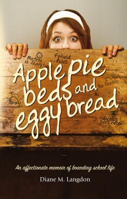 Apple Pie Beds and Eggy Bread: An affectionate memoir of boarding school life