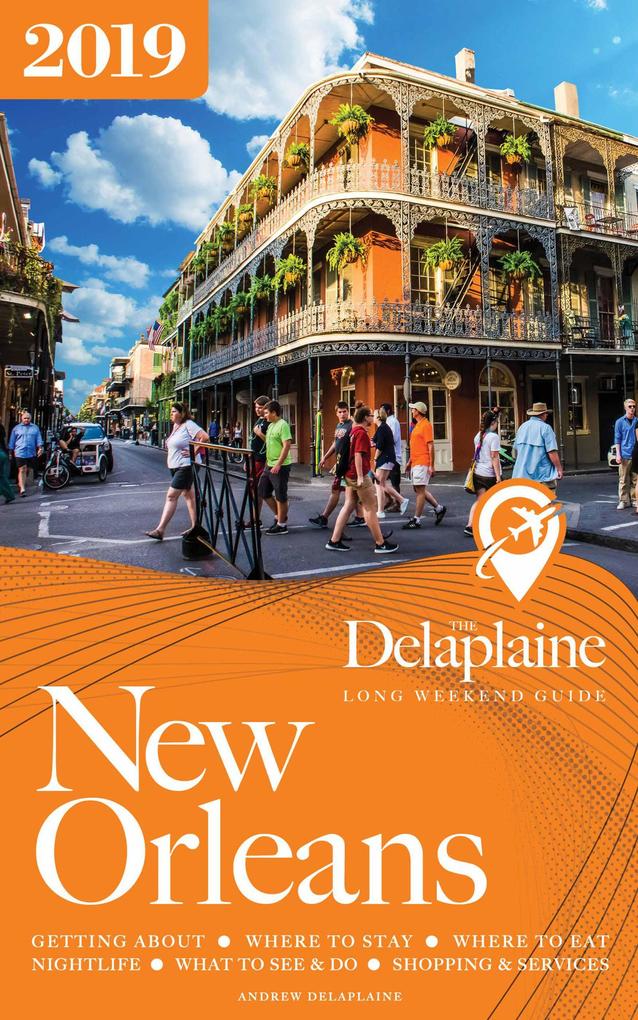 New Orleans - The Delaplaine 2019 Long Weekend Guide (Long Weekend Guides)