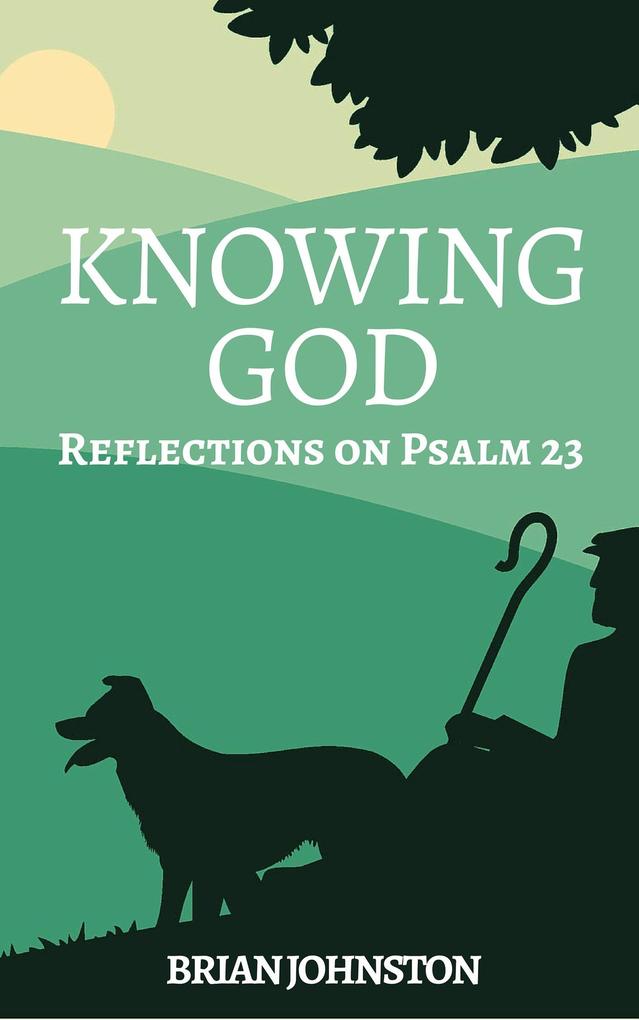 Knowing God - Reflections on Psalm 23