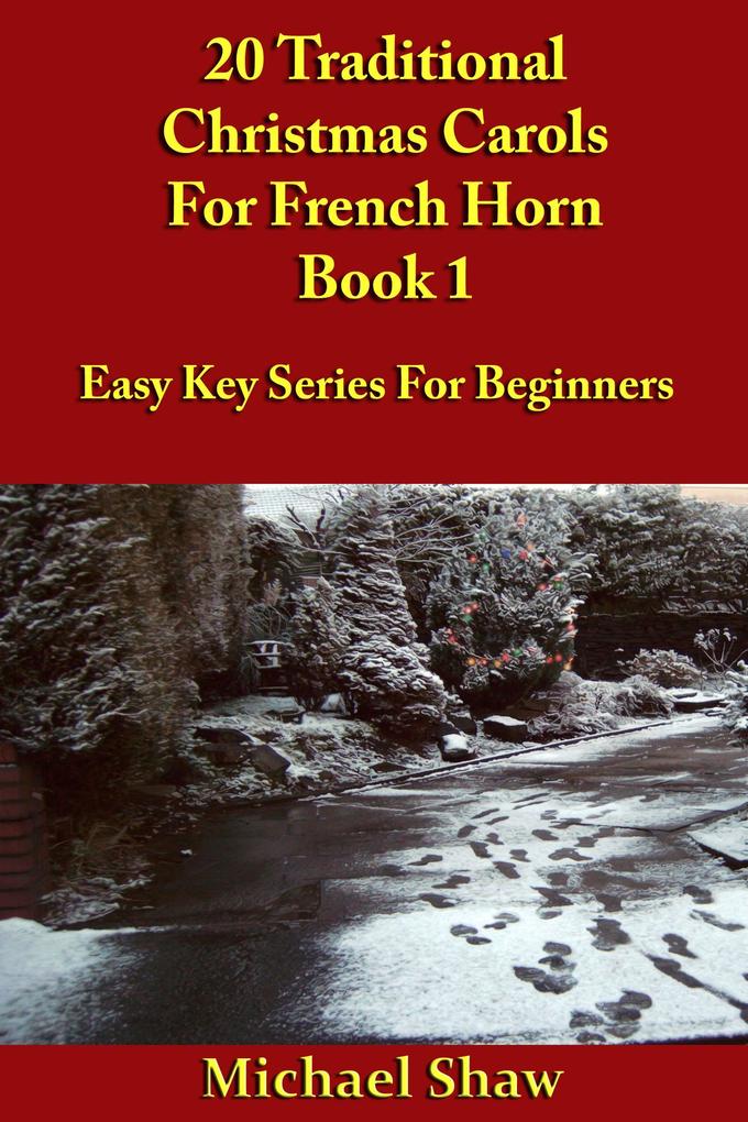 20 Traditional Christmas Carols For French Horn - Book 1 (Beginners Christmas Carols For Brass Instruments #12)