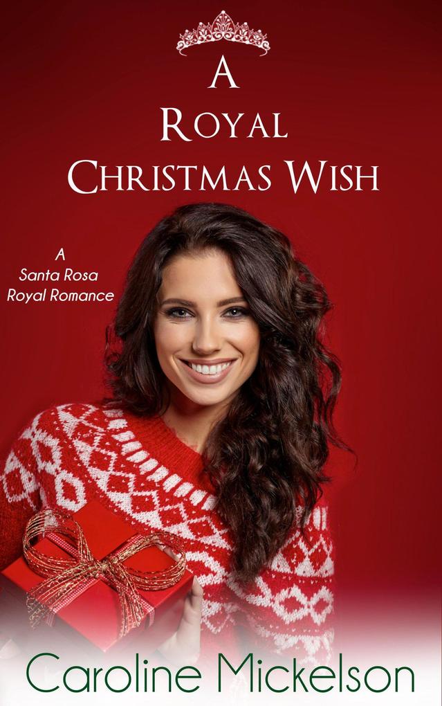 A Royal Christmas Wish (A Santa Rosa Royal Romance #2)