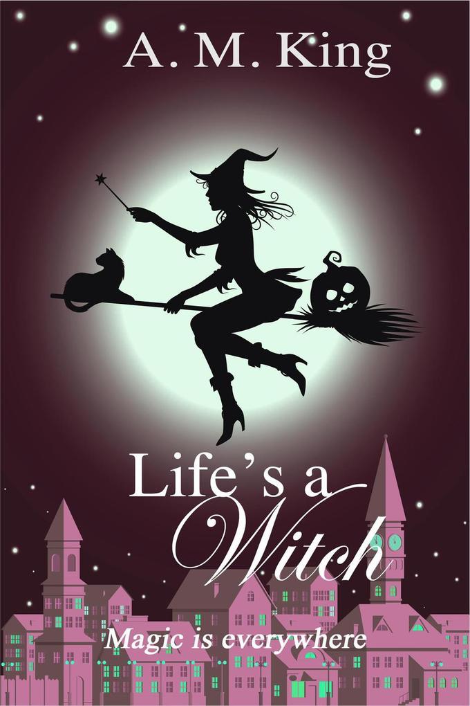 Life‘s A Witch (The Summer Sisters Witch Cozy Mystery #2)