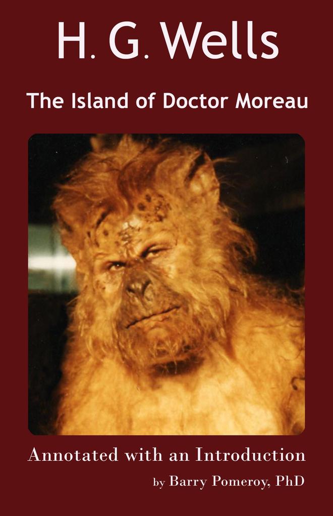 H. G. Wells‘ The Island of Doctor Moreau Annotated with an Introduction by Barry Pomeroy PhD