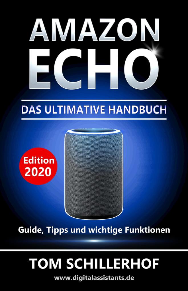 Amazon Echo - Das ultimative Handbuch: Guide Tipps und wichtige Funktionen - Tom Schillerhof