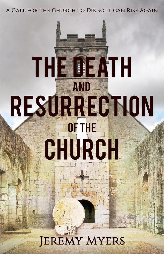 The Death and Resurrection of the Church (Close Your Church for Good #1)