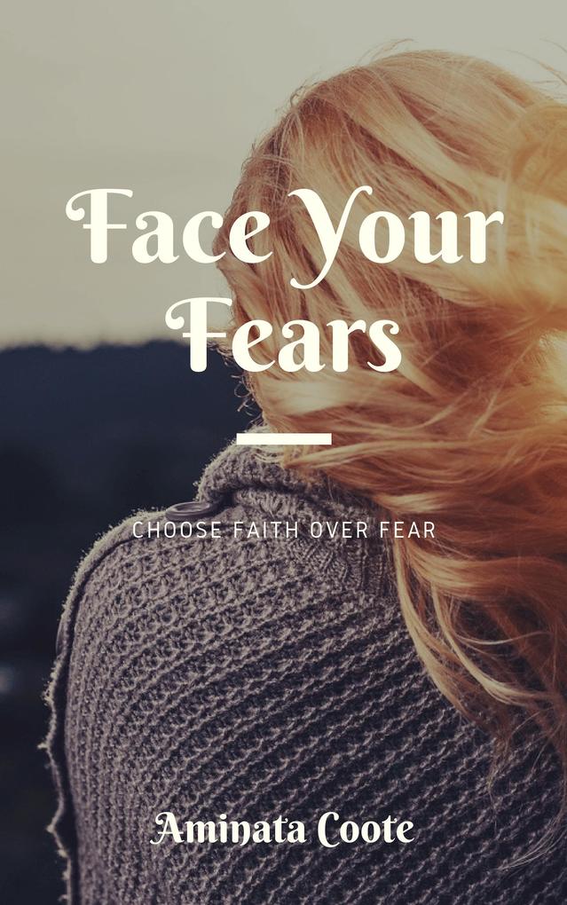 Face Your Fears: Choose Faith Over Fear