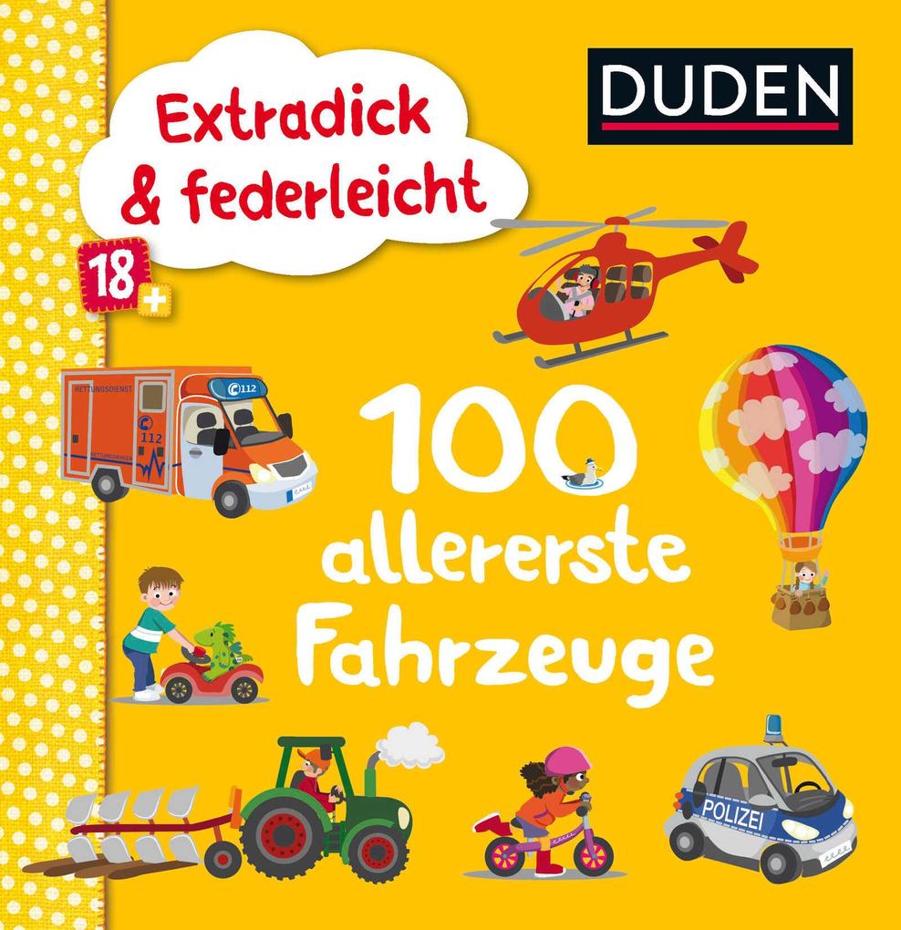 Duden 18+: Extradick & federleicht: 100 allererste Fahrzeuge