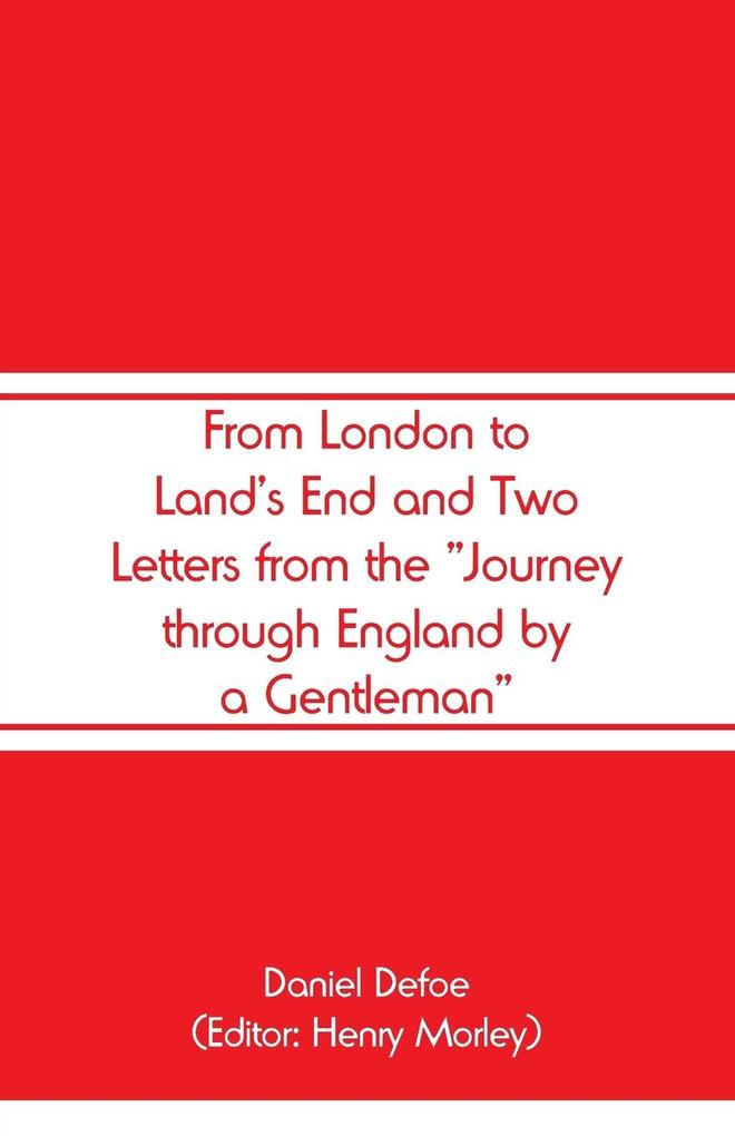 From London to Land‘s End and Two Letters from the Journey through England by a Gentleman
