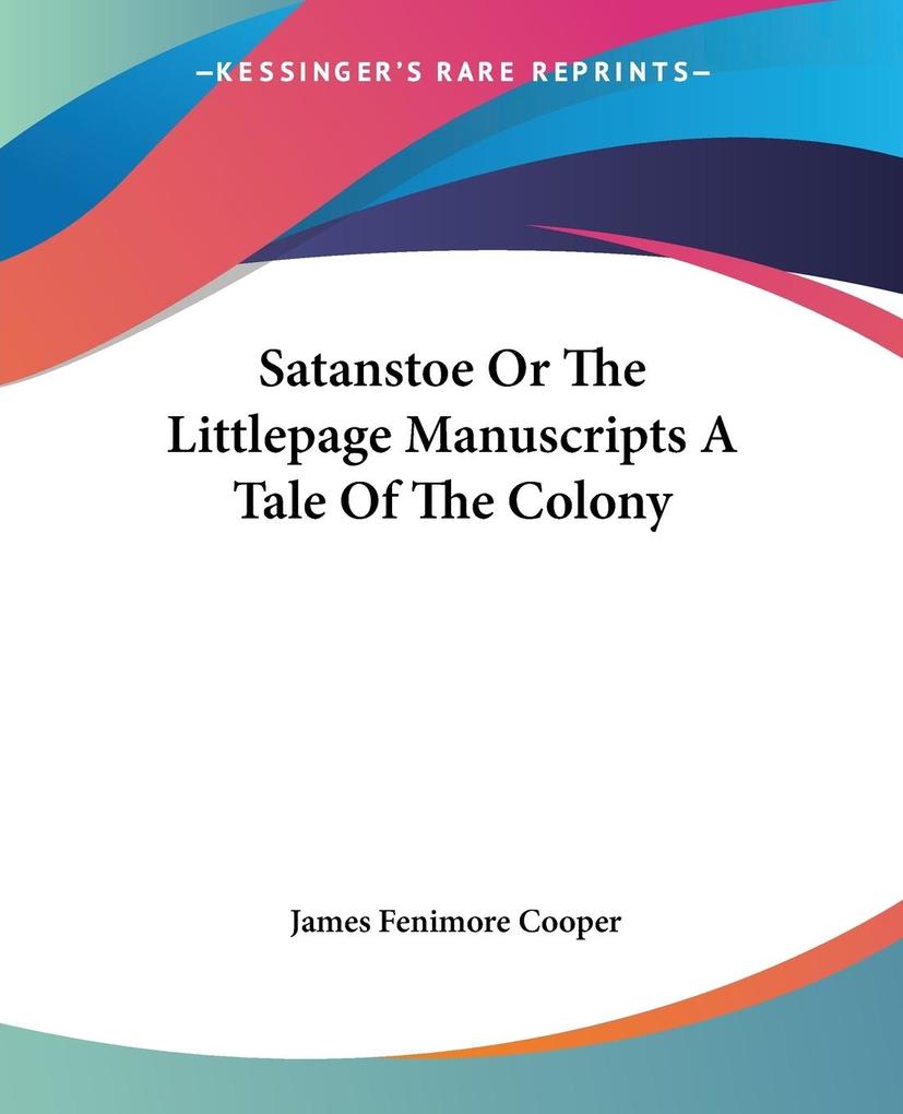 Satanstoe Or The Littlepage Manuscripts A Tale Of The Colony - James Fenimore Cooper