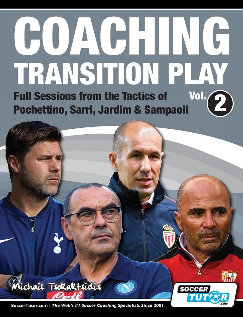 Coaching Transition Play Vol.2 - Full Sessions from the Tactics of Pochettino Sarri Jardim & Sampaoli