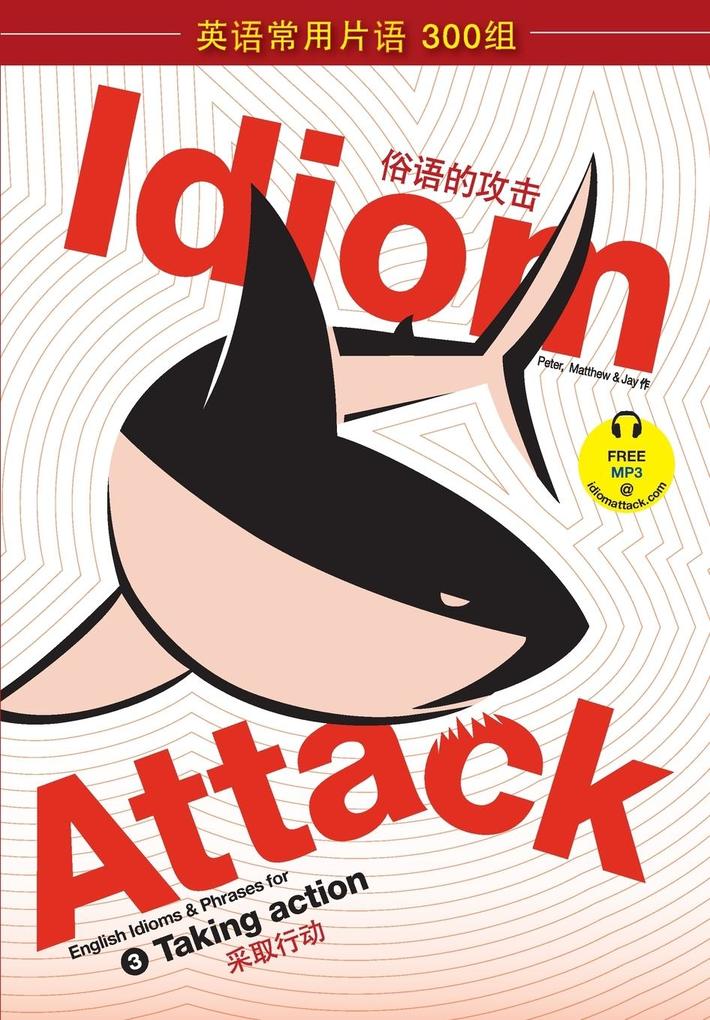 Idiom Attack Vol. 3 - English Idioms & Phrases for Taking Action (Sim. Chinese) - Peter Nicholas Liptak/ Matthew Douma/ Jay Douma