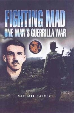 Fighting Mad: One Man's Guerrilla War - Michael Calvert