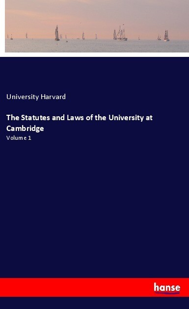 The Statutes and Laws of the University at Cambridge