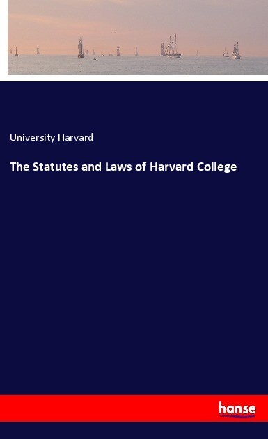 The Statutes and Laws of Harvard College