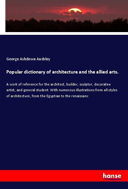 Popular dictionary of architecture and the allied arts.