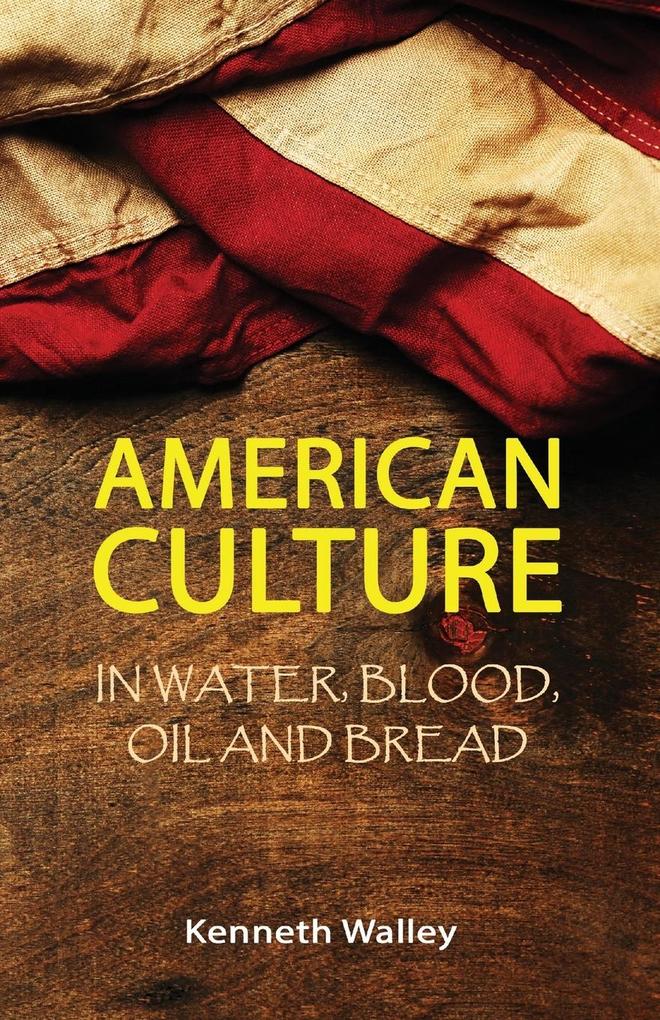 American Culture In Water Blood Oil and Bread
