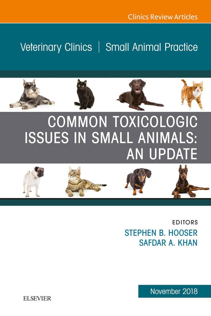 Common Toxicologic Issues in Small Animals: An Update An Issue of Veterinary Clinics of North America: Small Animal Practice Ebook