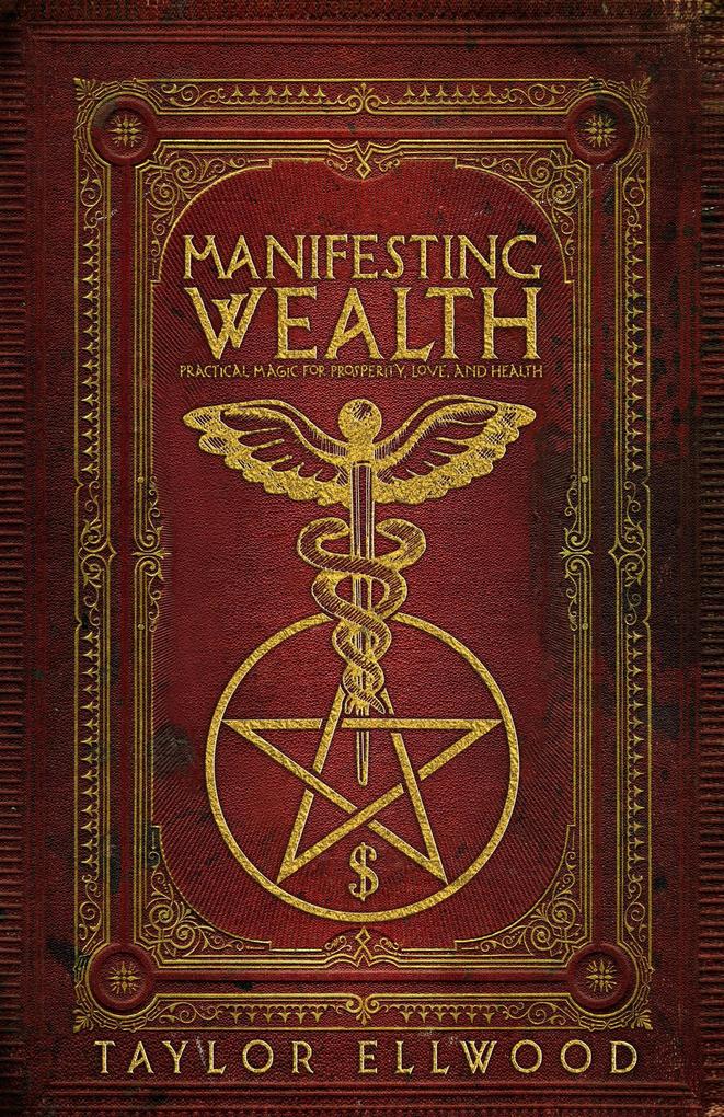 Manifesting Wealth: Practical Magic for Prosperity Love and Health (How Magic Works #2)