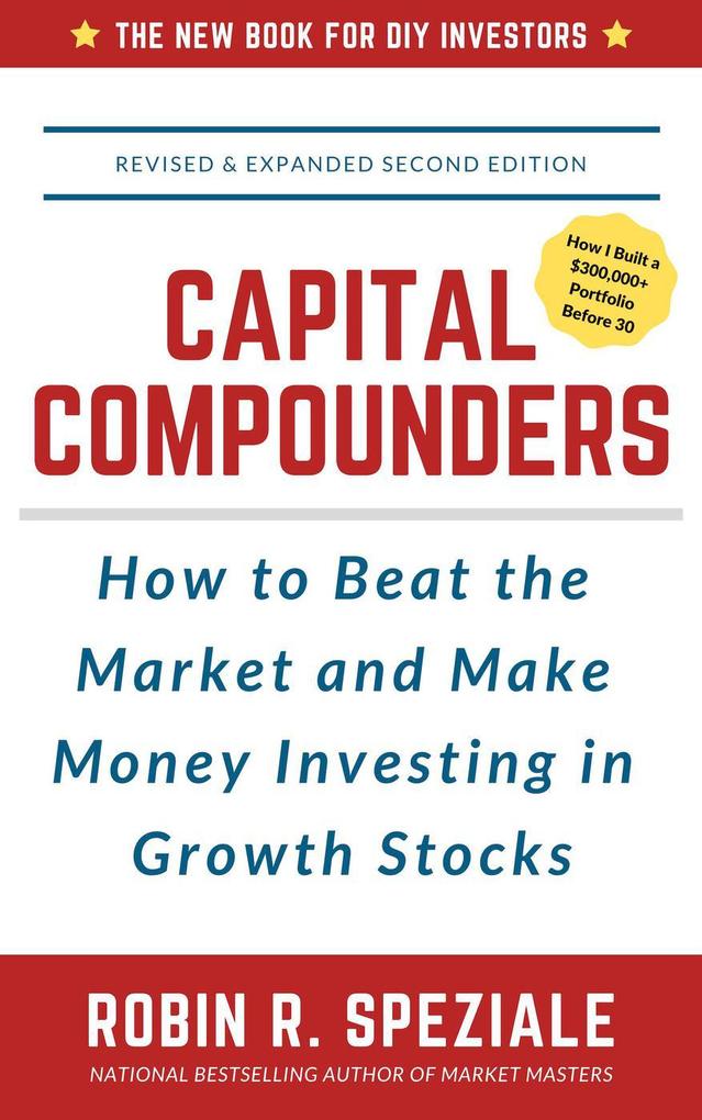 Capital Compounders: How to Beat the Market and Make Money Investing in Growth Stocks