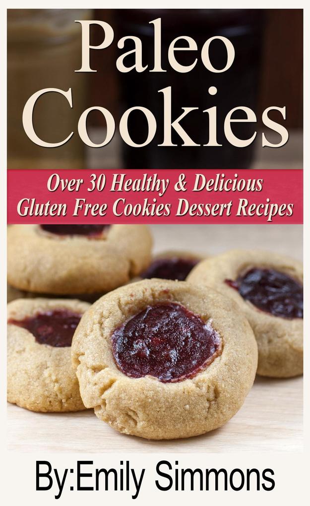 Paleo Cookies Over 30 Healthy & Delicious Gluten Free Cookies Dessert Recipes