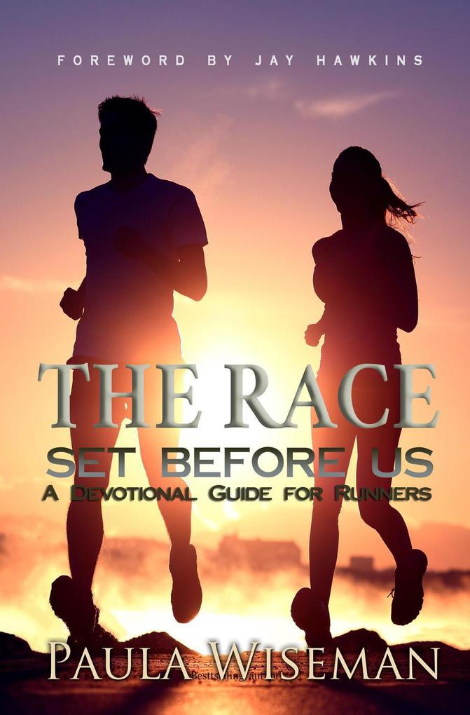 The Race Set Before Us: A Devotional Guide For Runners