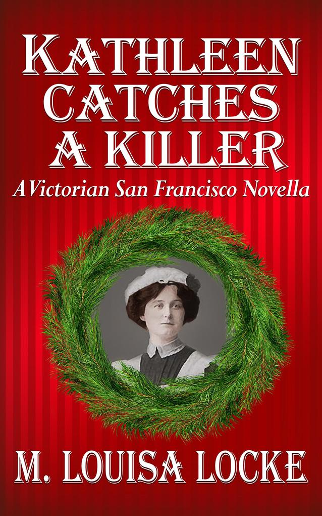 Kathleen Catches a Killer: A Victorian San Francisco Novella (Victorian San Francisco Mystery #5.5)