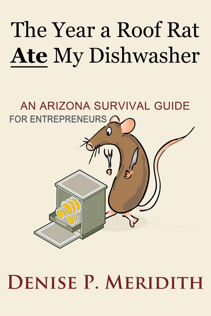 The Year a Roof Rat Ate My Dishwasher: An Arizona Survival Guide for Entrepreneurs (Thoughts While Chillin‘ #2)
